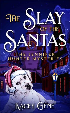 [Jennifer Hunter 01] • The Slay of the Santas · the Jennifer Hunter Mysteries (The Jennifer Hunter Series Book 1)